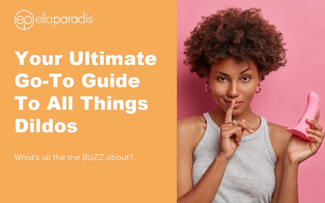 Your Ultimate Go-To Guide To All Things Dildos
